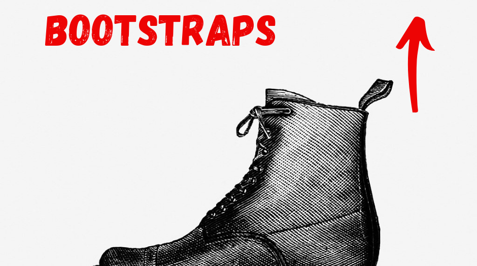 Bootstrap boot. Бутстрэппинг. Бутстрэппинг картинки. Pull yourself up by your Bootstraps идиома. Бутстрэп ремни ботинки.